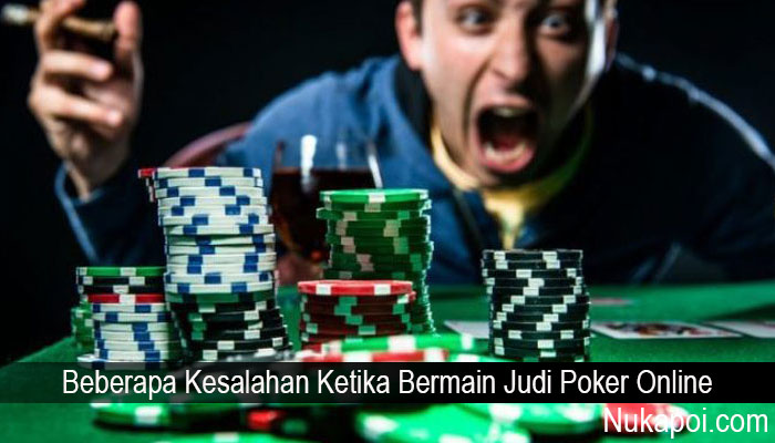 Beberapa Kesalahan Ketika Bermain Judi Poker Online
