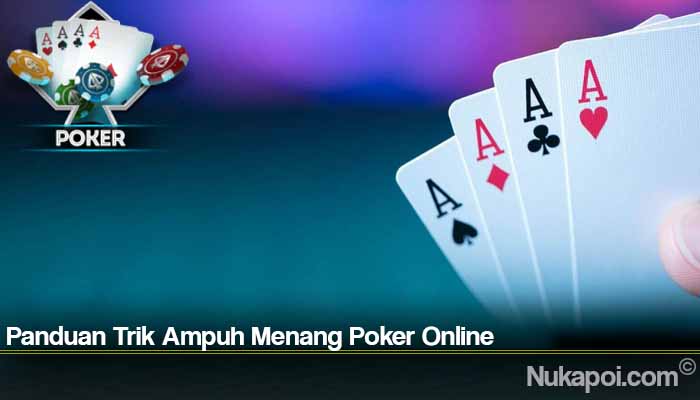 Panduan Trik Ampuh Menang Poker Online