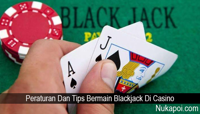 Peraturan Dan Tips Bermain Blackjack Di Casino