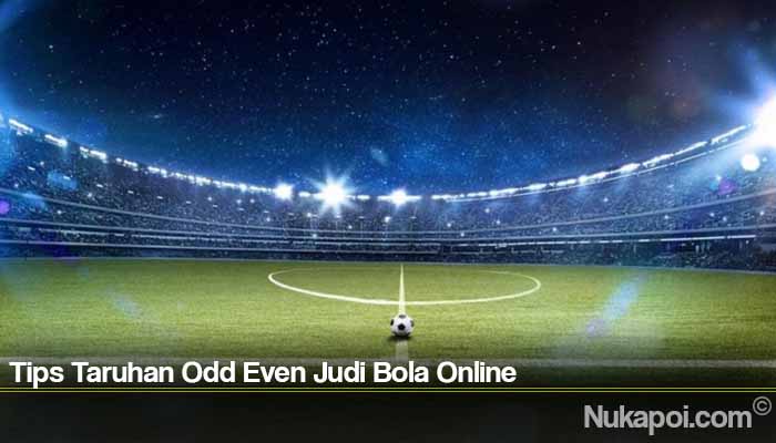 Tips Taruhan Odd Even Judi Bola Online