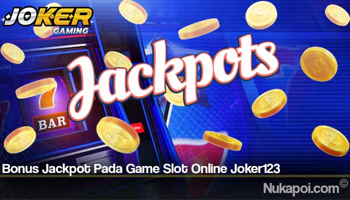 Bonus Jackpot Pada Game Slot Online Joker123