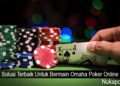 Solusi Terbaik Untuk Bermain Omaha Poker Online